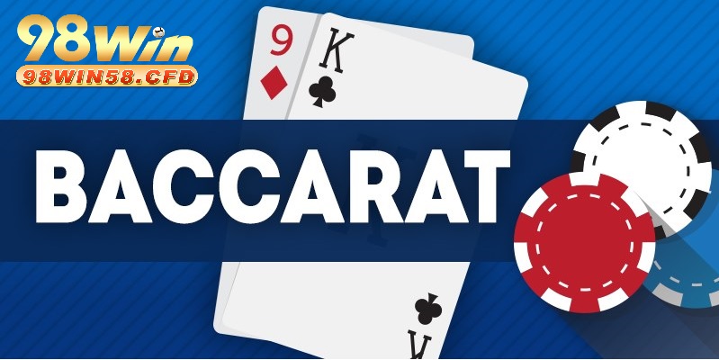 Baccarat online 98Win: Trải nghiệm game bài đỉnh cao 2024