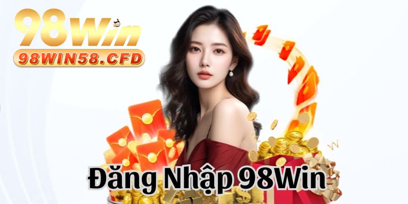 Đăng Nhập 98Win - Truy Cập Thế Giới Game Đỉnh Cao 2024